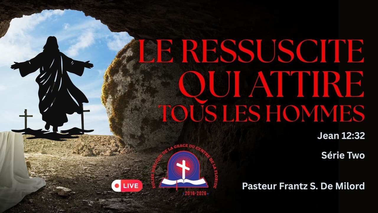 LE RESSUSCITÉ QUI ATTIRE TOUS LES HOMMES JEAN 12:32