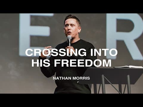Crossing Into His Freedom | Nathan Morris | Nations Church Sermons | 9/8/2024