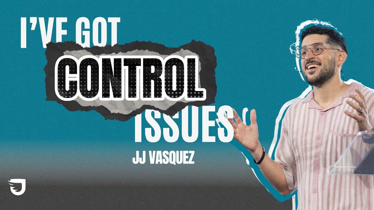 I've Got Control Issues - JJ Vasquez - Journey Church