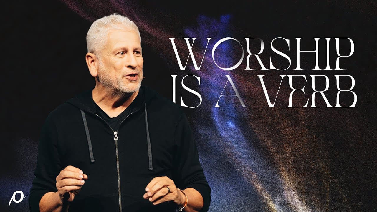 Worship is a Verb - Louie Giglio