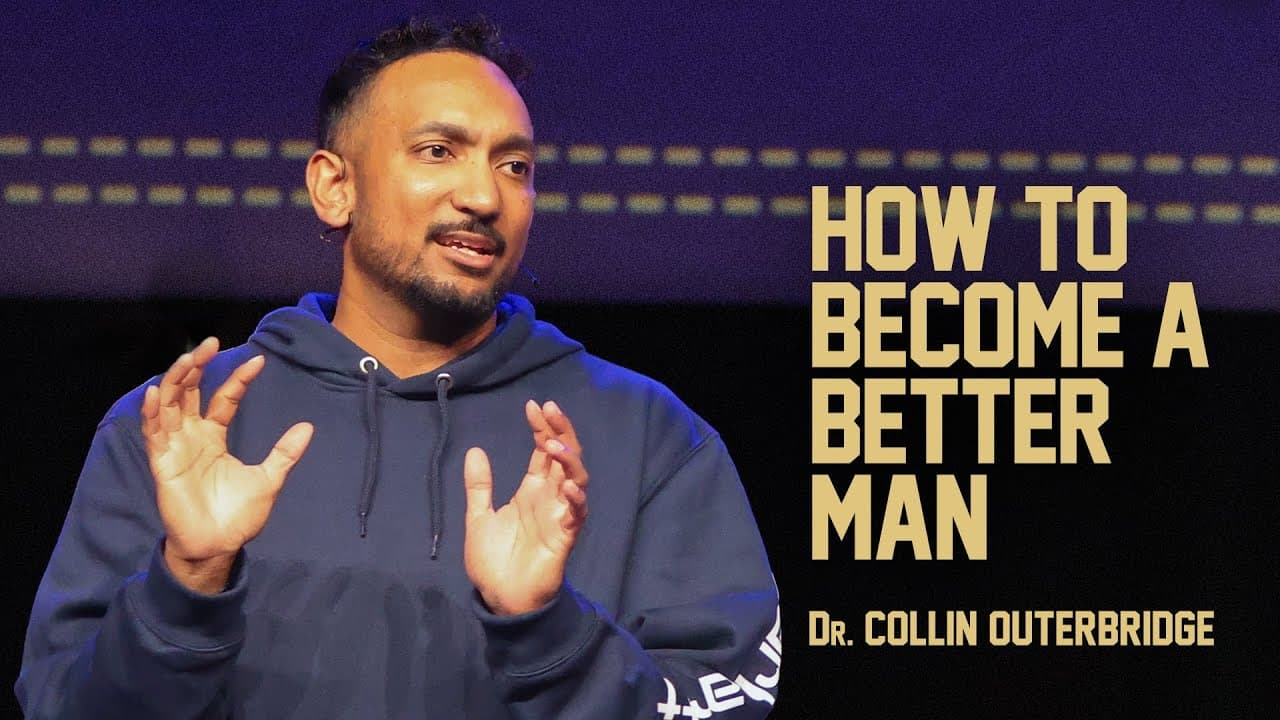 Reclaiming Manhood | Part 2: How To Become A Better Man | Dr. Collin Outerbridge