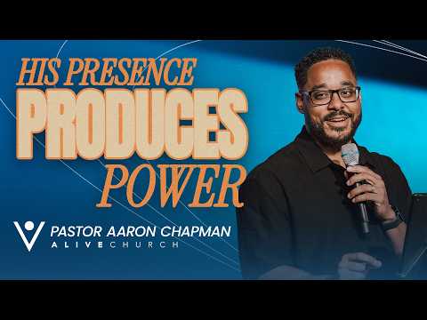 His Presence Produces Power // Hosting His Presence // Pastor Aaron Chapman // Alive Church