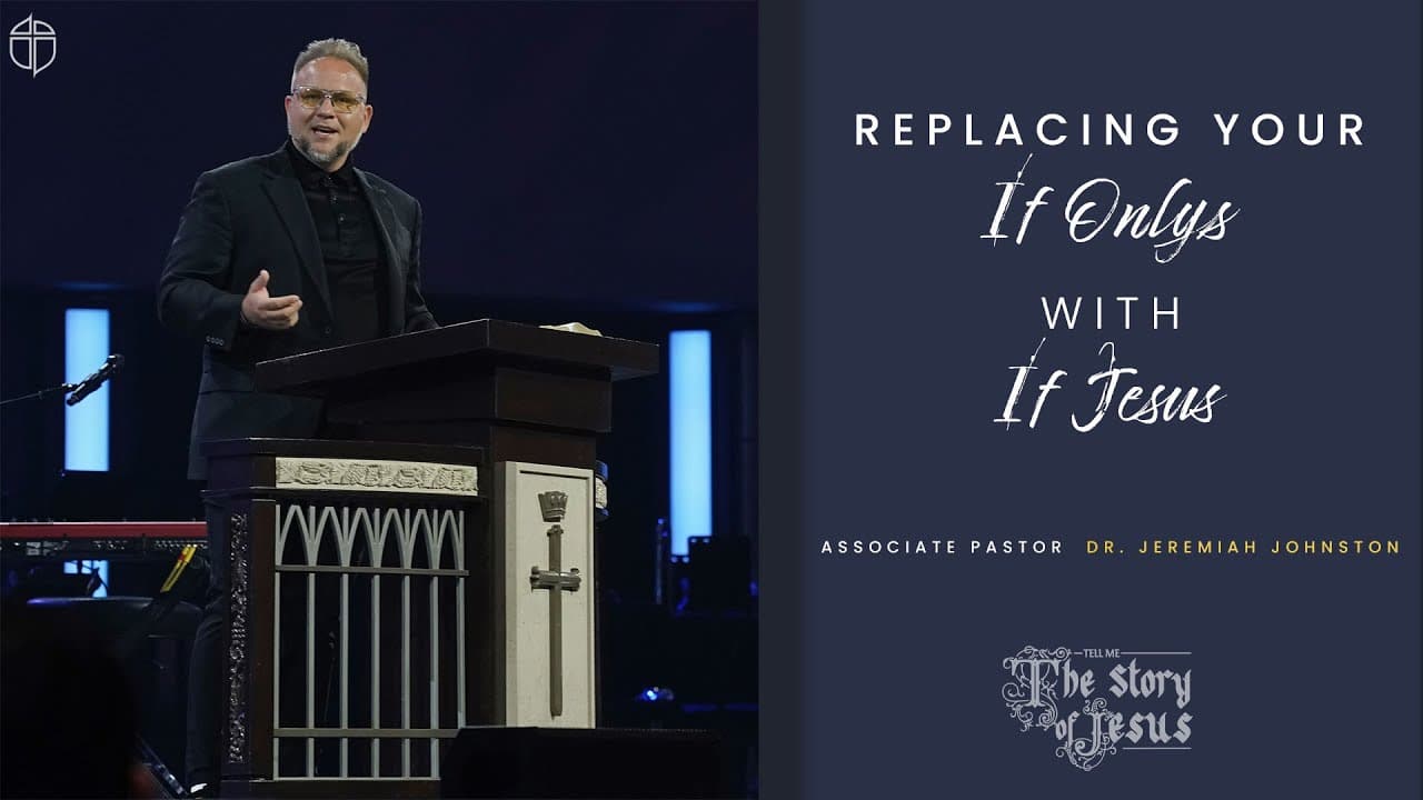 Replacing Your If Onlys With If Jesus | Jeremiah Johnston | Prestonwood Baptist Church