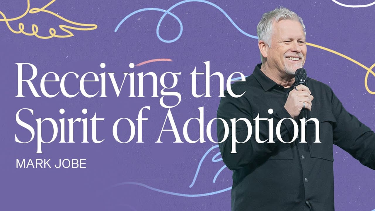 Receiving the Spirit of Adoption | Mark Jobe | Gateway Church