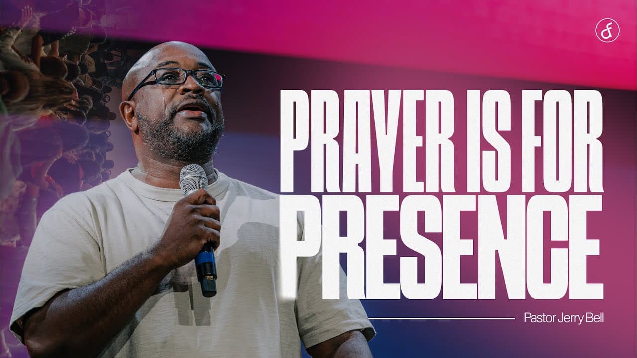 Prayer Is For Presence | Pastor Jerry Bell