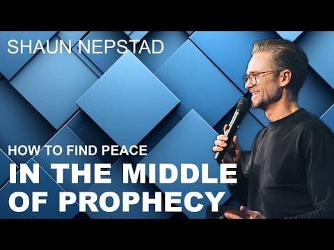 How To Find Peace In The Middle Of Prophecy | Pastor Shaun Nepstad