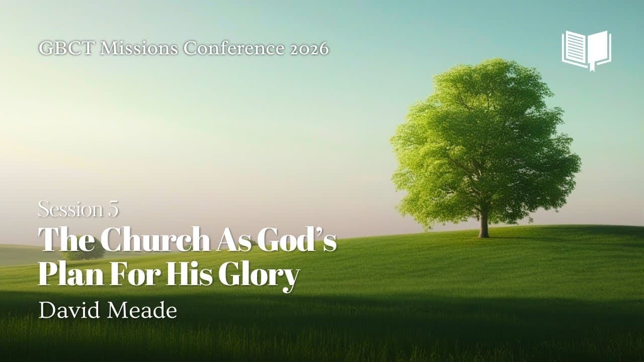 The Church As God’s Plan For His Glory | David Meade