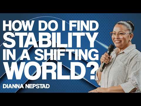 HOW DO I FIND STABILITY IN A SHIFTING WORLD? | Pastor Dianna Nepstad