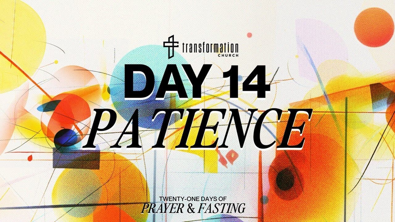 Day 14: Patience | 21 Days of Prayer and Fasting