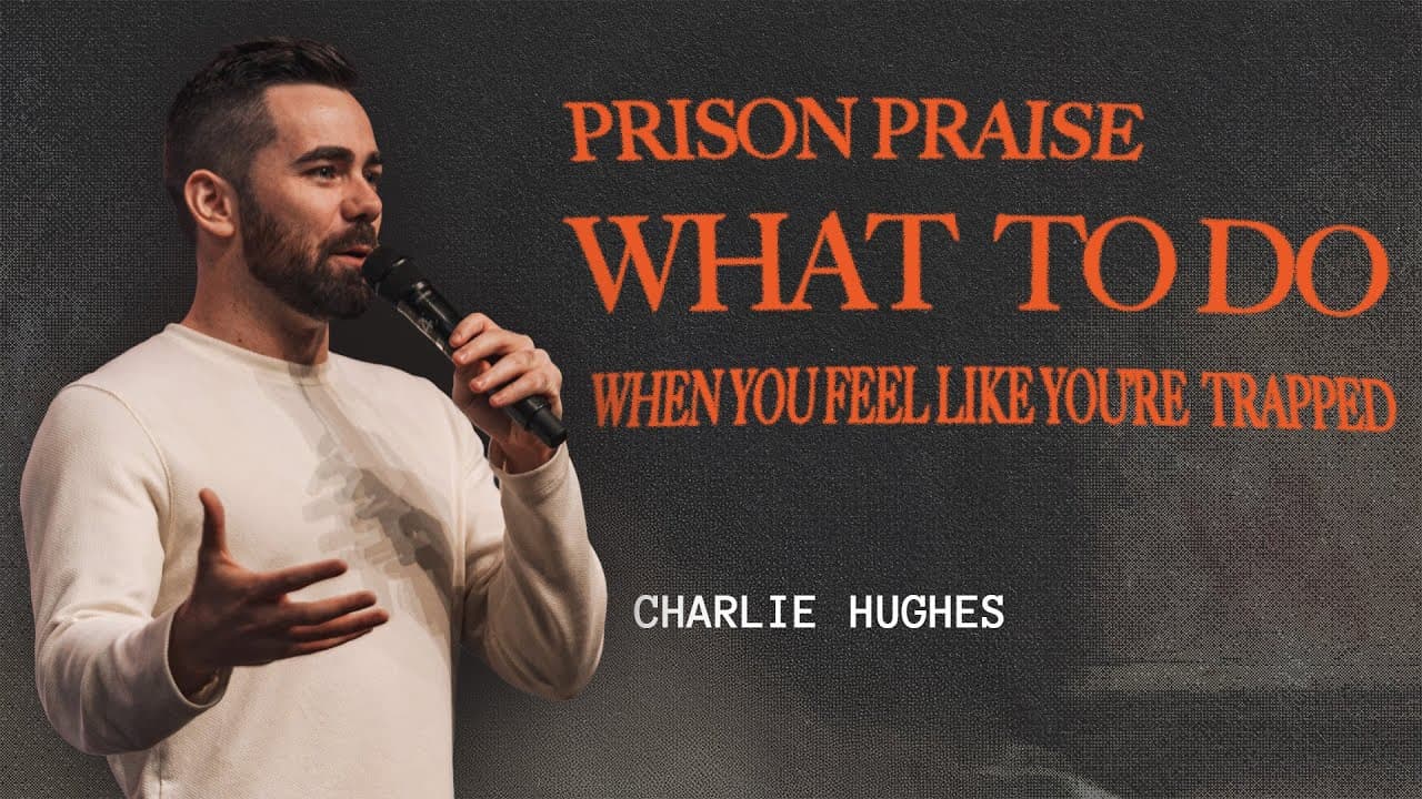 Charlie Hughes - Prison Praise - What to do when you feel like you're trapped!