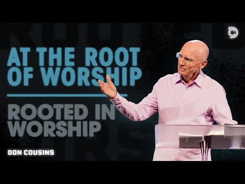 Rooted In Worship | At the Root of Worship - Don Cousins
