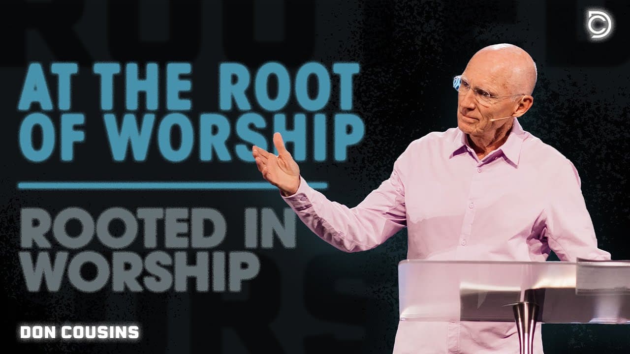 Rooted In Worship | At the Root of Worship - Don Cousins