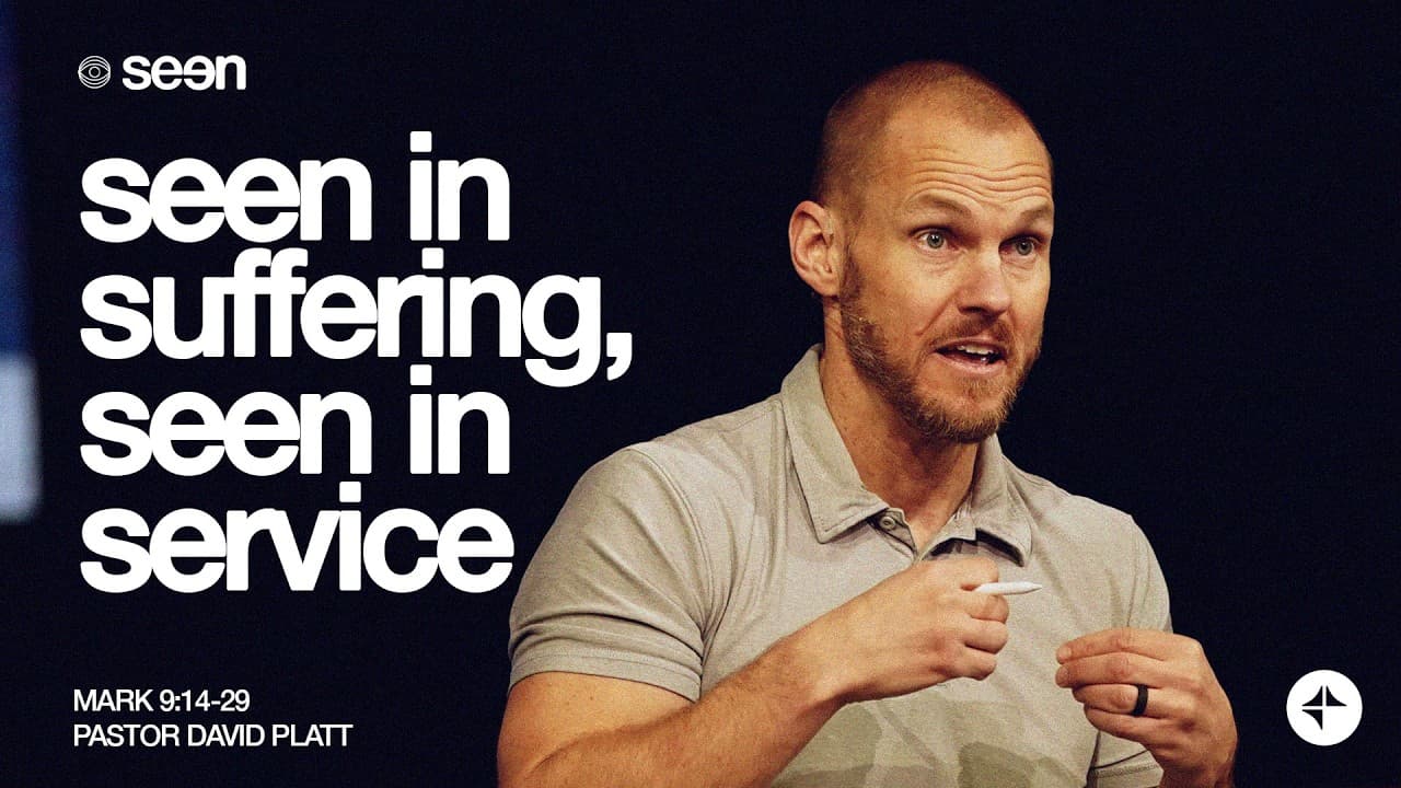Seen In Suffering, Seen In Service (Mark 9:14-29) | Seen | David Platt