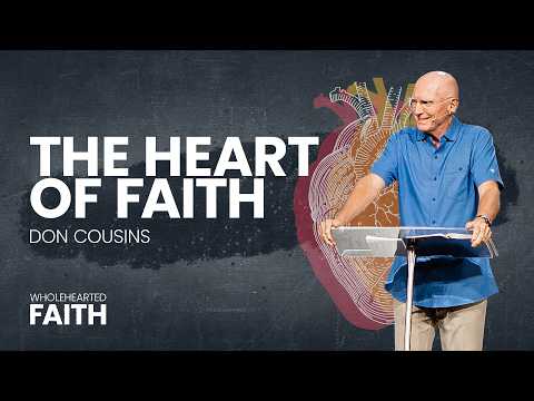 Wholehearted Faith Week 1 | The Heart of Faith - Don Cousins
