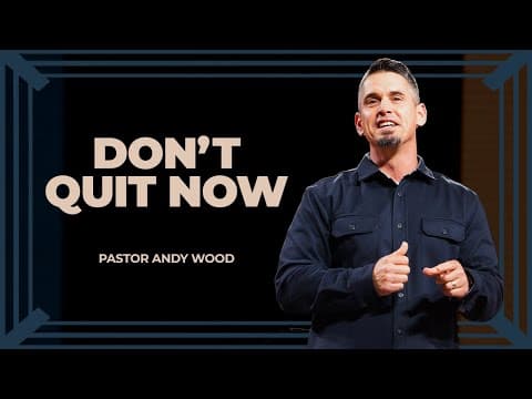 Don’t Quit Now: How to Keep Going When Family Gets Hard | Andy Wood
