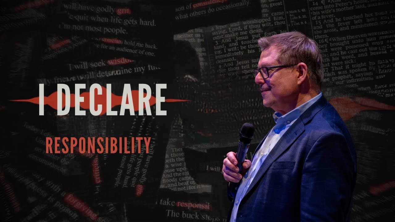 I Declare | Taking Responsibility For Our Lives | Message