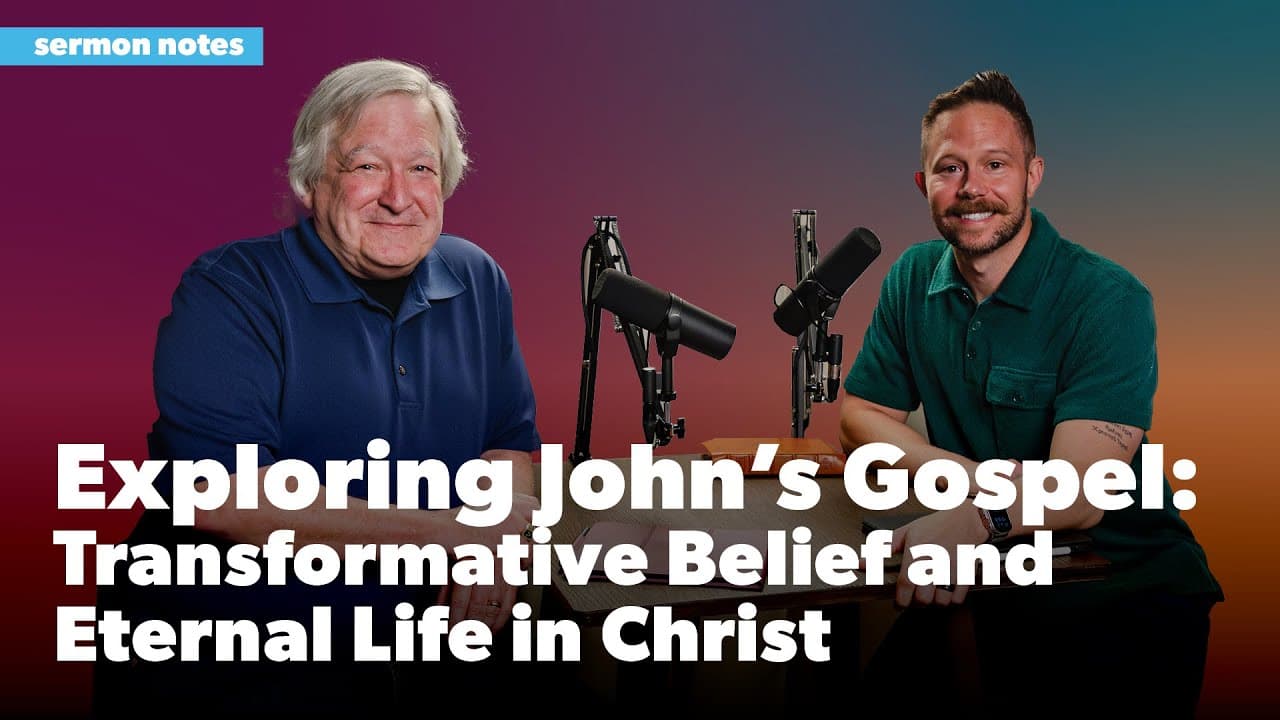 Exploring John’s Gospel: Transformative Belief and Eternal Life in Christ | Sermon Notes Podcast