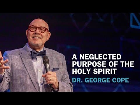 A Neglected Purpose of the Holy Spirit | Dr. George Cope