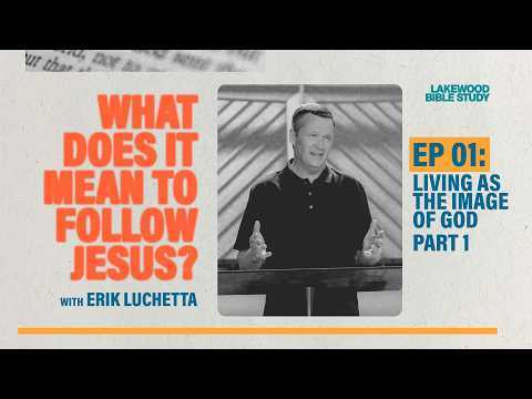 What Does It Mean to Follow Jesus? Living as the Image of God, Part 1 | Lakewood Bible Study