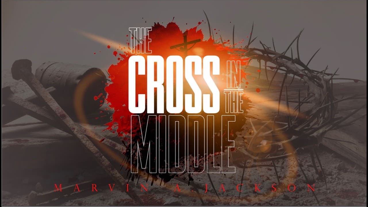 The Cross In The Middle |Senior Pastor Dr. Marvin A. Jackson