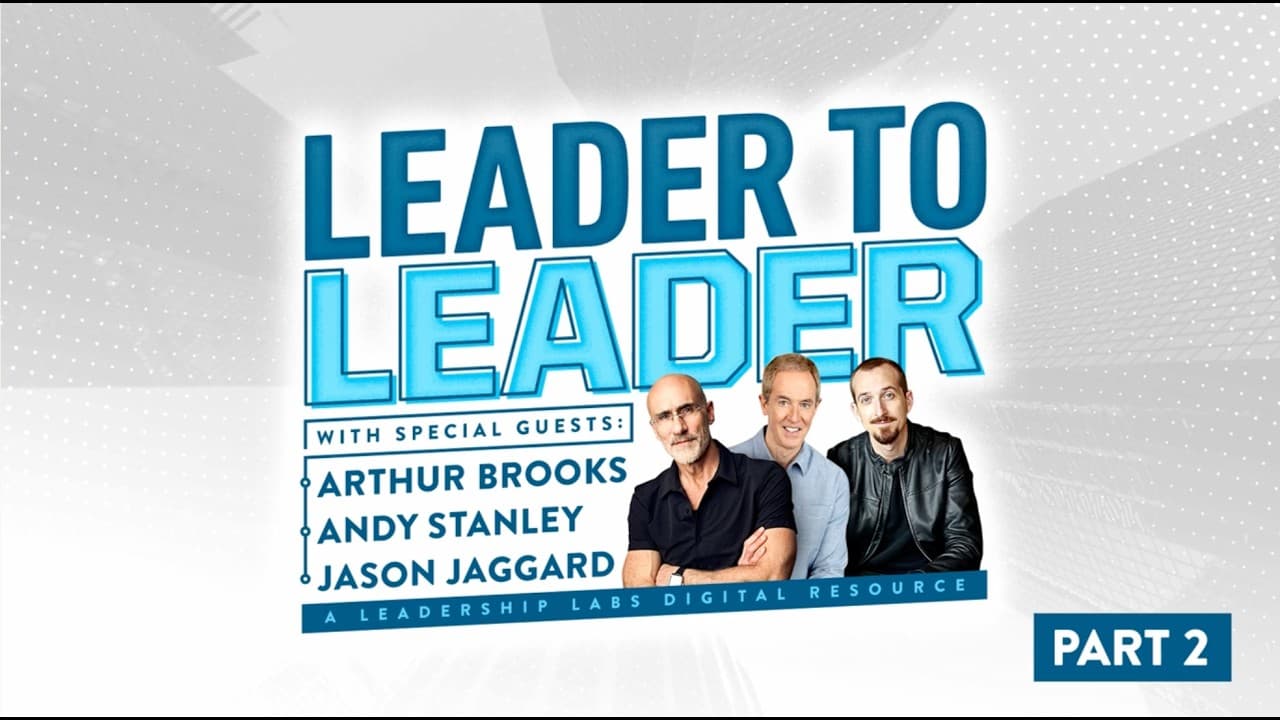 Leader to Leader with Arthur Brooks, Jason Jaggard, and Andy Stanley | Part 2