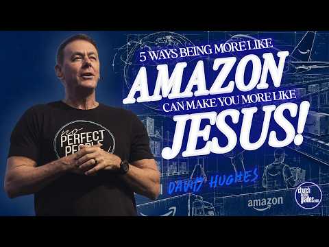 David Hughes - 5 Ways Being More Like Amazon Can Make You More Like Jesus