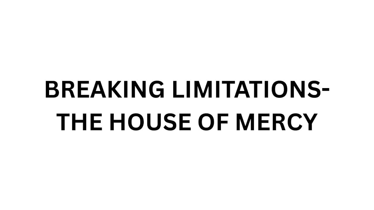 Breaking Limitations - The House of Mercy... Dr. G