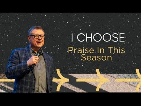 I Choose - Praise In This Season | Message | 2.2.25