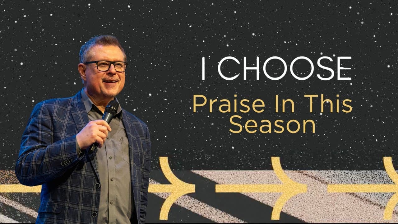I Choose - Praise In This Season | Message | 2.2.25