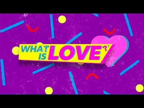 What Is Love // Week 4