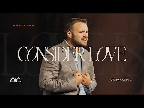 Consider Love | Steven Vaggalis | Destiny Worship Center