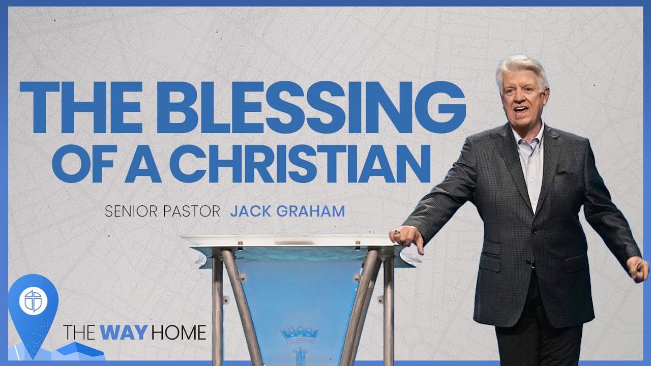 Pastor Jack Graham | The Blessing Of A Christian | Prestonwood Baptist Church | Plano Campus