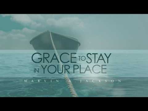 Grace To Stay In Your Place Part 2 | Senior Pastor Dr. Marvin A. Jackson