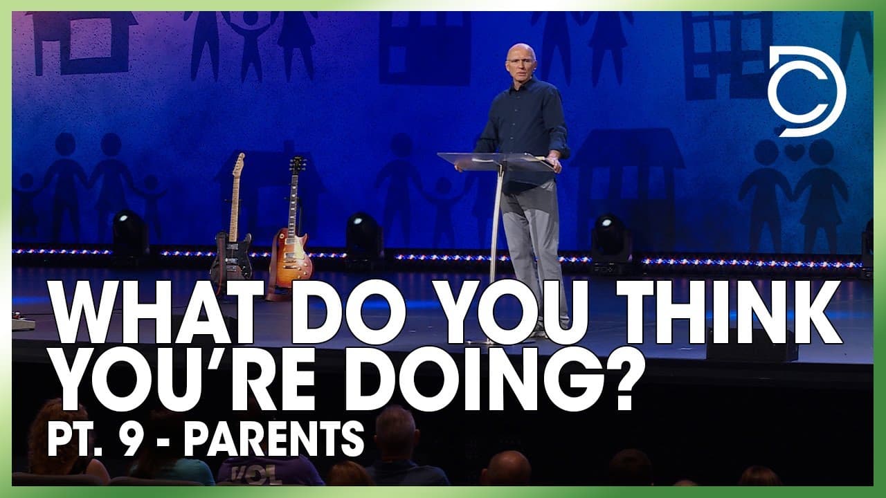 What Do You Think You’re Doing? Pt. 9 – Parents | Don Cousins