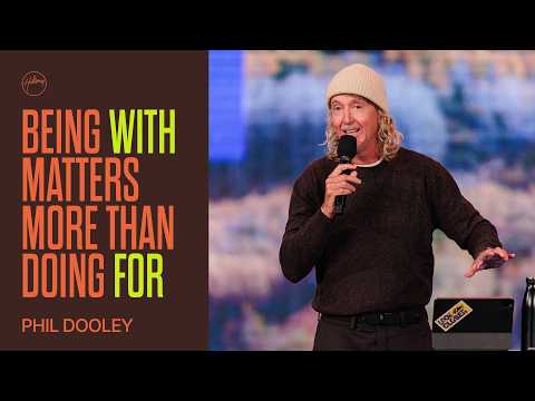 Being WITH Matters More Than Doing FOR | Phil Dooley | Hillsong Church Australia