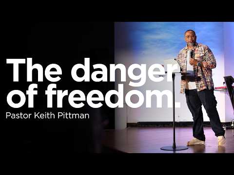 The Danger of Freedom | Pastor Keith Pittman