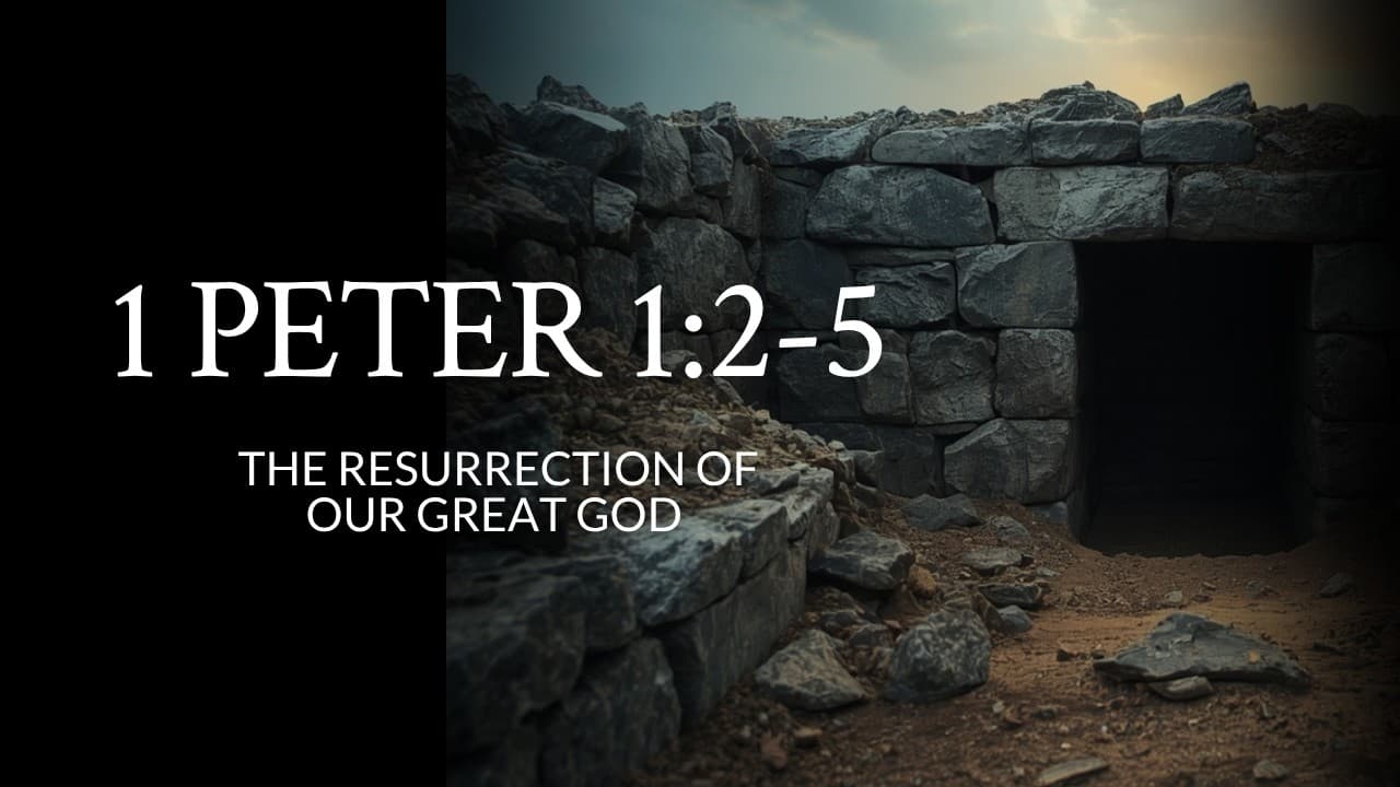 1 Peter 1:2-5 | The Resurrection Of Our Great God 