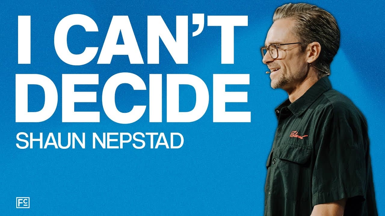 I Can’t Decide | Pastor Shaun Nepstad