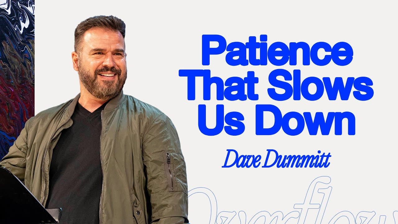 Patience That Slows Us Down | Dave Dummitt Message