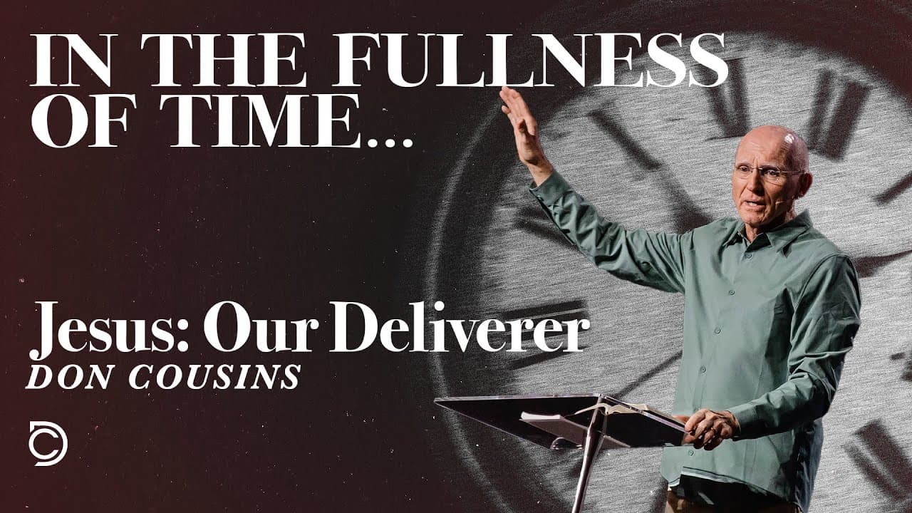 In The Fullness Of Time | Jesus: Our Deliverer - Don Cousins