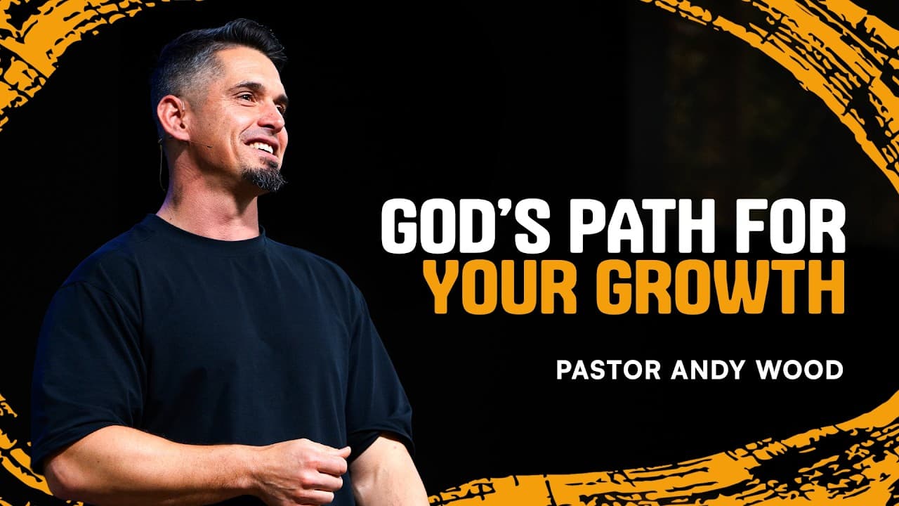 God’s Path for Your Growth | Andy Wood