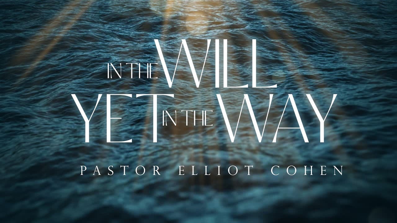 In The Will Yet In The Way|  Pastor Elliot Cohen