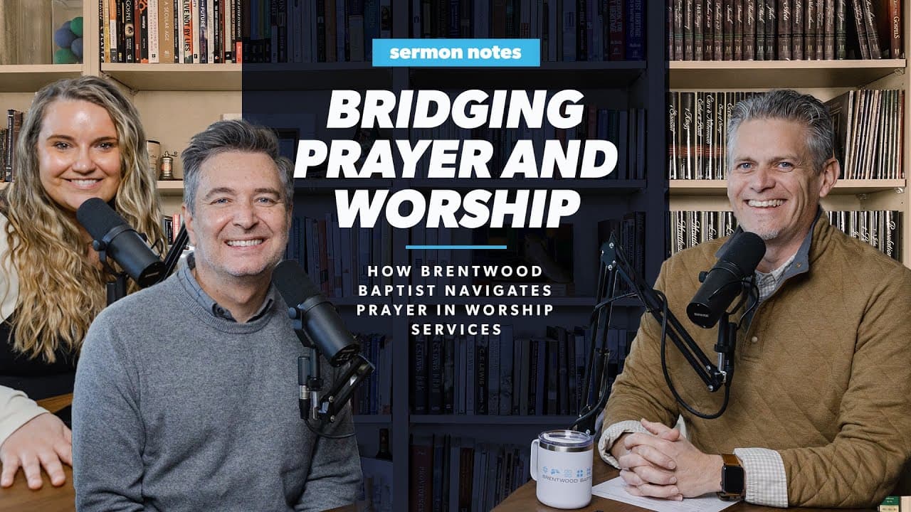 Bridging Prayer and Worship: How Brentwood Baptist Navigates Prayer in Worship Services