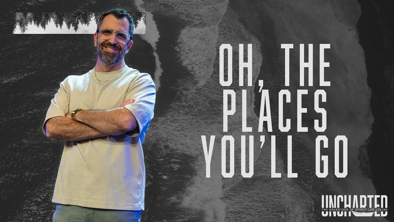 Uncharted: Oh, the Places You’ll Go on the Adventure of a Spirit-Led Life