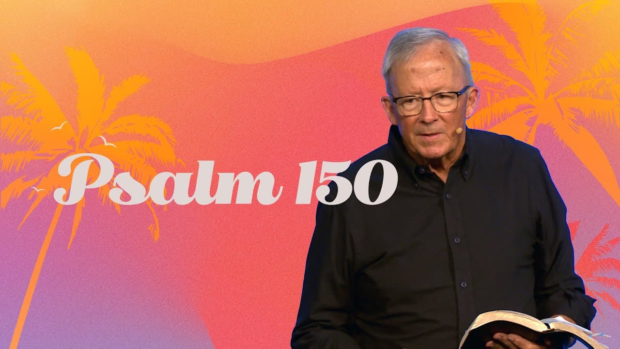 Psalm 150 - Summer in the Psalms - Pastor David Uth - First Orlando
