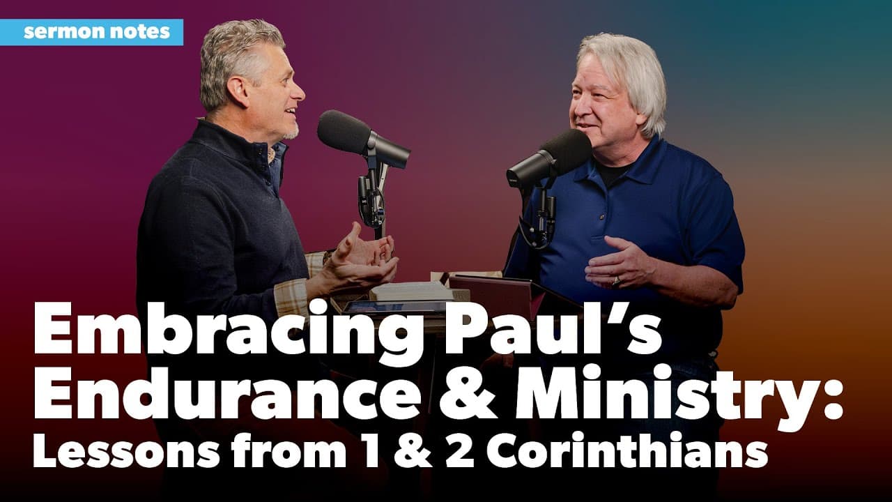 Embracing Paul's Endurance and Ministry: Lessons from 1 & 2 Corinthians | Sermon Notes Podcast
