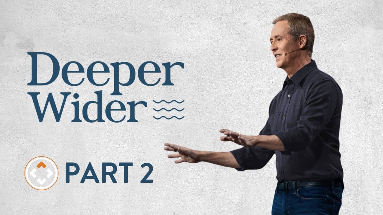 Deeper Wider | Part 2 | Andy Stanley