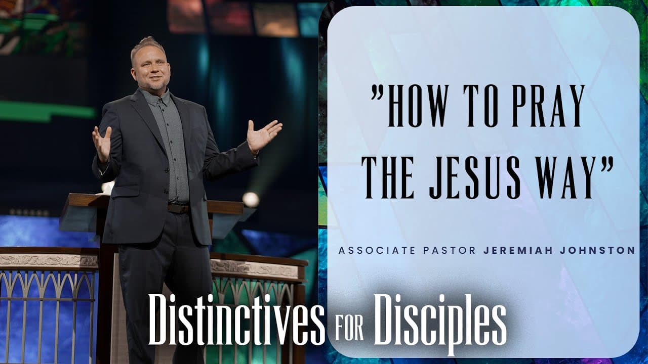 How To Pray The Jesus Way | Jeremiah Johnston | Prestonwood Baptist Church | Plano Campus