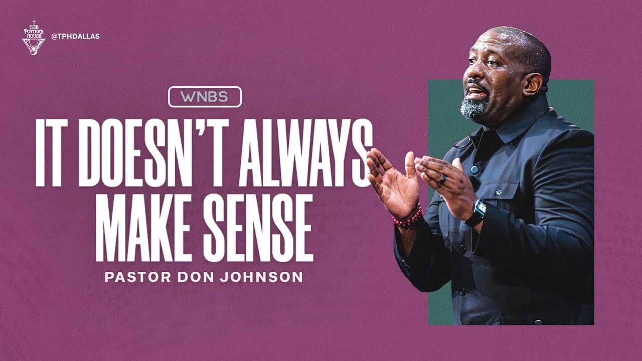 It Doesn’t Always Make Sense - Pastor Don Johnson