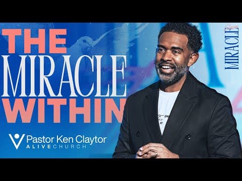 The Miracle Within // Miracle Season// Pastor Ken Claytor// Alive Church